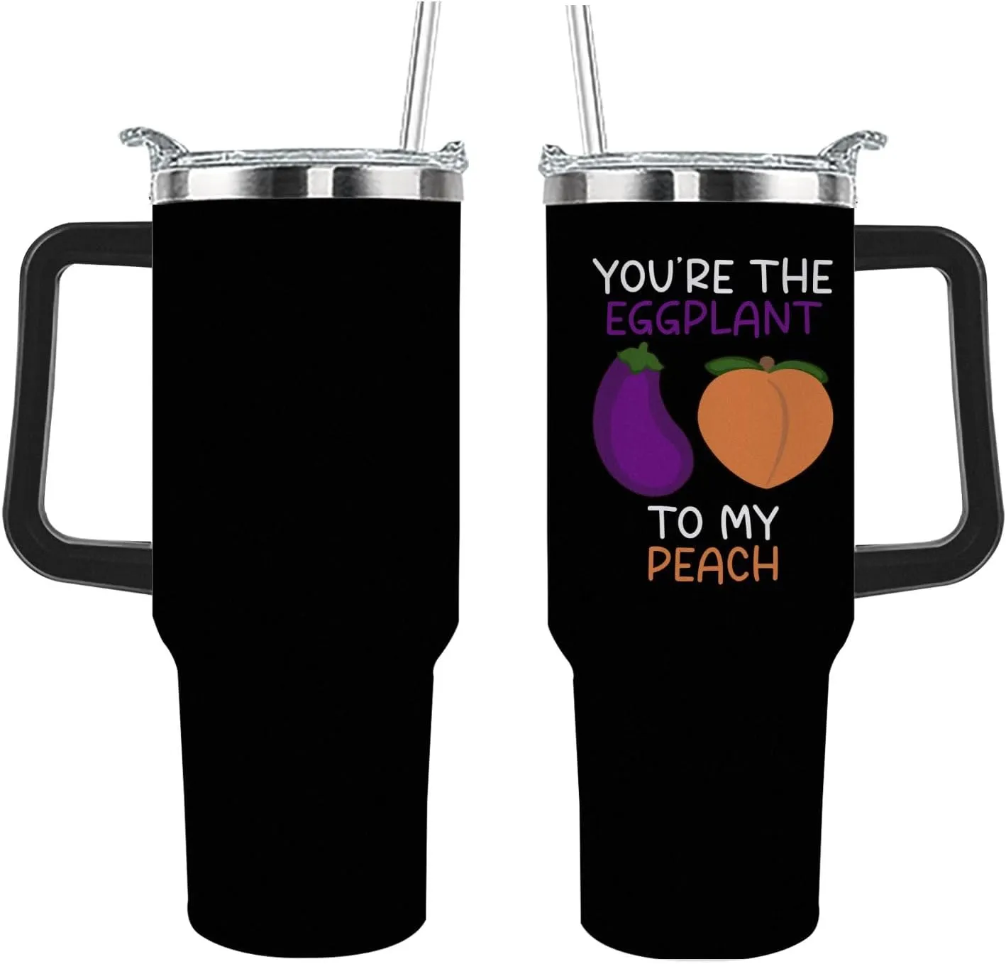 40 oz Tumbler with Handle You're The Eggplant To My Peach Tumbler Personalized Tumbler with Lid and Straw Insulated Tumbler Stainless Steel Tumbler