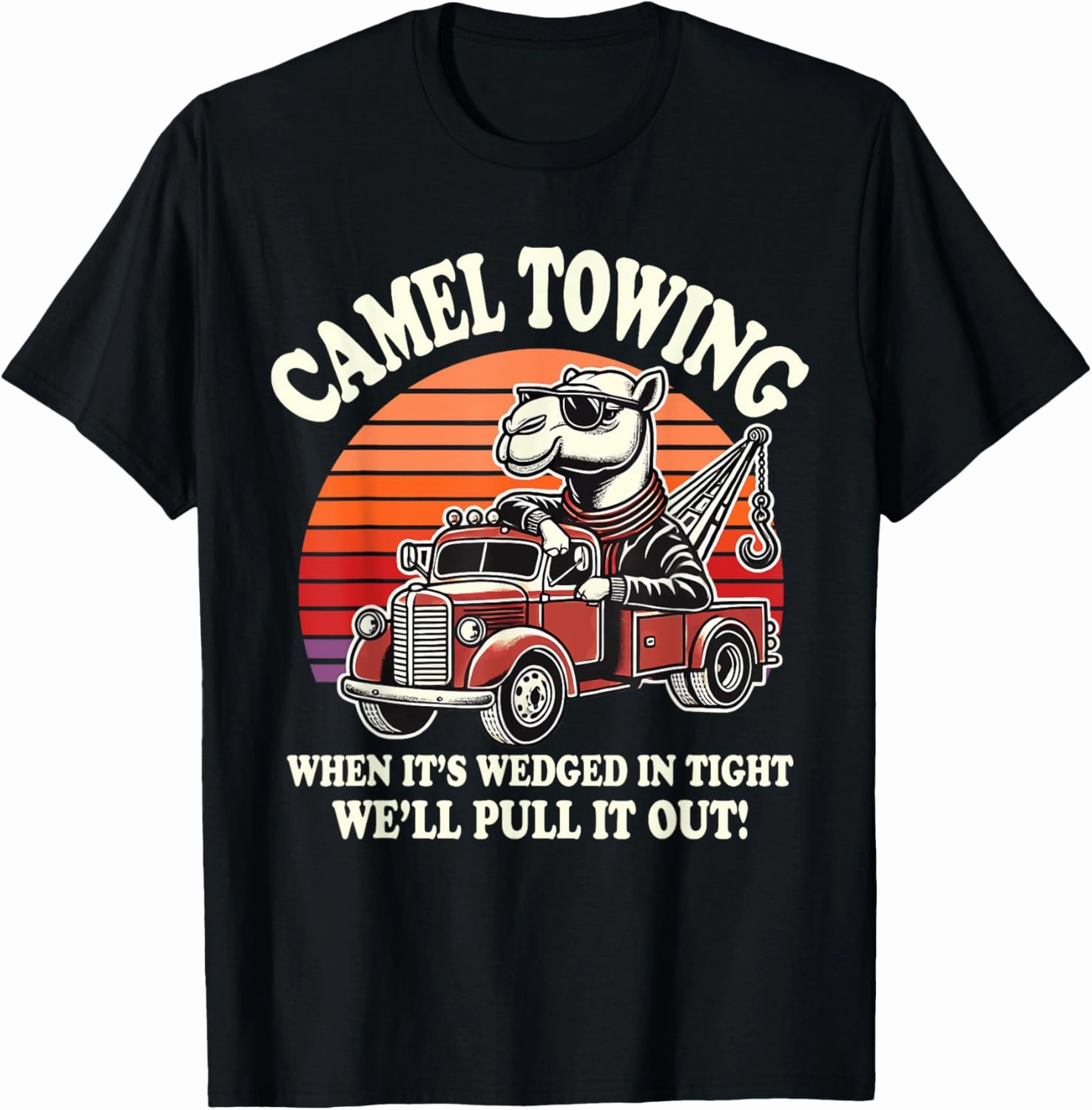 Camel Towing When It's Wedged In Tight We'll Pull It Out T-Shirt
