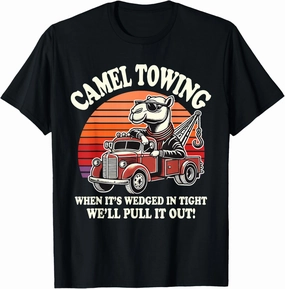 Camel Towing When It's Wedged In Tight We'll Pull It Out T-Shirt