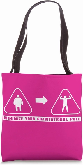 Minimize your gravitational pull - Scientific Weight Loss Tote Bag